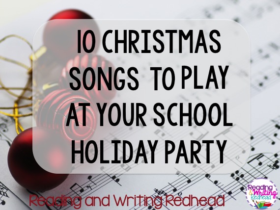 Reading and Writing Redhead- 10 Christmas Songs to Play at Your School Holiday Party