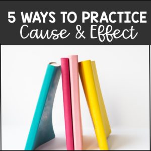 5 WAYS TO PRACTICE CAUSE AND EFFECT