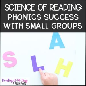 Science of reading phonics success with small groups